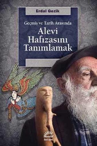 Alevi Hafızasını Tanımlamak - Erdal Gezik - İletişim Yayınları