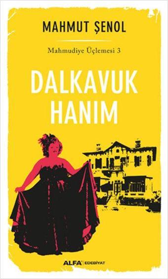 Dalkavuk Hanım - Mahmudiye Üçlemesi 3 - Mahmut Şenol - Alfa Yayıncılık