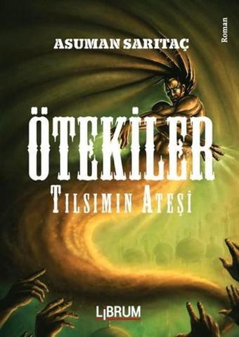 Ötekiler - Tılsımın Ateşi - Asuman Sarıtaç - Librum Kitap