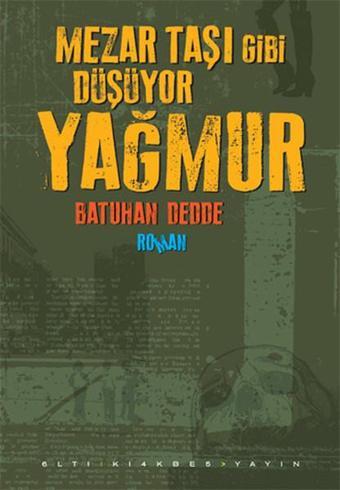 Mezar Taşı Gibi Düşüyor Yağmur - Batuhan Dedde - Altıkırkbeş Basın Yayın