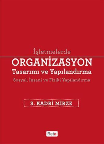 İşletmelerde Organizasyon Tasarımı ve Yapılandırma - S. Kadri Mirze - Beta Yayınları