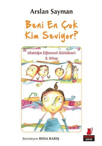 Beni En Çok Kim Seviyor? - Ufaklığın Eğlenceli Günlükleri 3. Kitap - Arslan Sayman - Kırmızı Kedi Yayınevi