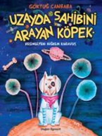 Uzayda Sahibini Arayan Köpek - Göktuğ Canbaba - Doğan ve Egmont Yayıncılık