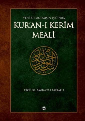 Yeni Bir Anlayışın Işığında Kur'an'ı Kerim Meali - Bayraktar Bayraklı - Düşün Yayınları