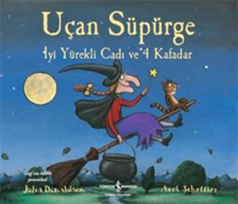 Uçan Süpürge - İyi Yürekli Cadı ve 4 Kafadar - Julia Donaldson - İş Bankası Kültür Yayınları