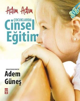 Adım Adım Çocuklarda Cinsel Eğitim - Adem Güneş - Timaş Yayınları