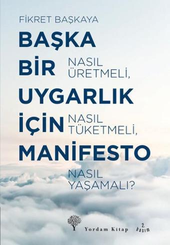 Başka Bir Uygarlık İçin Manifesto - Fikret Başkaya - Yordam Kitap