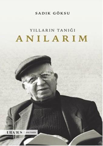 Yılların Tanığı - Anılarım - Sadık Göksu - URANUS