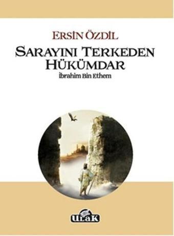 Sarayını Terkeden Hükümdar İbrahim Bin Ethem - Ersin Özdil - Ulak Yayıncılık