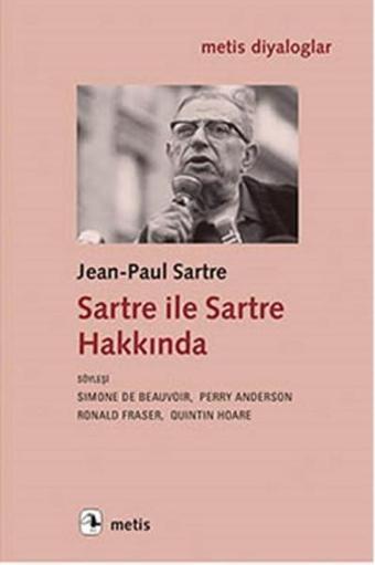 Sartre ile Sartre Hakkında - Jean-Paul Sartre - Metis Yayınları