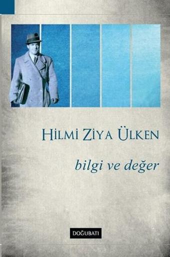 Bilgi ve Değer - Hilmi Ziya Ülken - Doğu Batı Yayınları