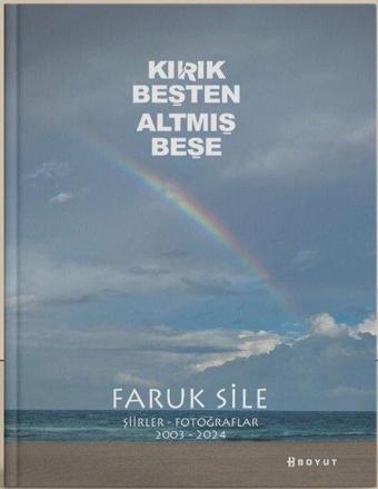 Kırık Beşten Altmış Beşe - Şiirler Fotoğraflar 2003 - 2024 - Faruk Sile - Boyut Yayın Grubu