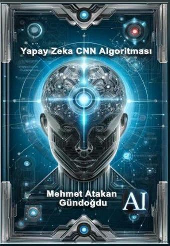 Yapay Zeka CNN Algoritması - Mehmet Atakan Gündoğdu - Sokak Kitapları Yayınları