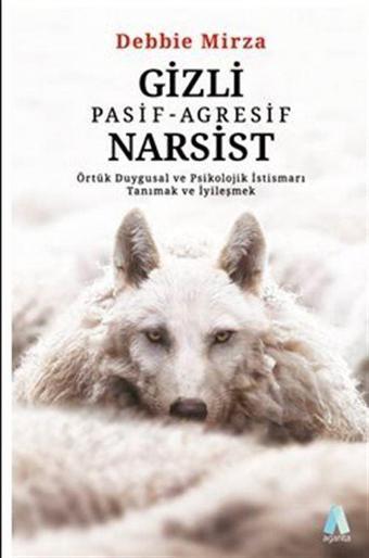 Gizli Pasif-Agresif Narsist Örtük Duygusal ve Psikolojik İstismarı Tanımak ve İyileşmek - Aganta Kitap