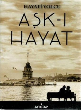 Aşk-ı Hayat - Hayati Yolcu - Ay Kitap