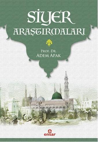 Siyer Araştırmaları - Adem Apak - Ensar Neşriyat