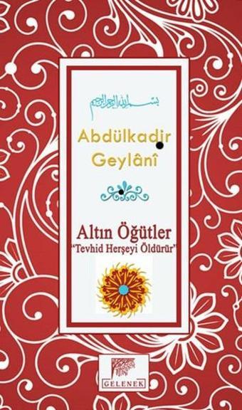 Altın Öğütler Tevhid Herşeyi Öldürür - Abdülkadir Geylani - Gelenek Yayınları