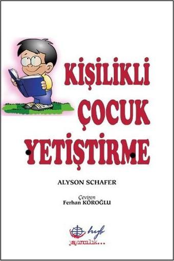 Kişilikli Çocuk Yetiştirme - Alyson Schafer - HYB Yayıncılık