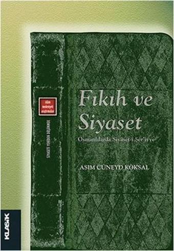 Fıkıh ve Siyaset - A. Cüneyd Köksal - Klasik Yayınları