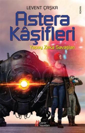 Astera Kaşifleri - Yapay Zeka Savaşları - Levent Çaşka - Gürer Yayınları