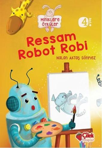 Ressam Robot Robi - Nalan Aktaş Sönmez - Çilek Kitaplar