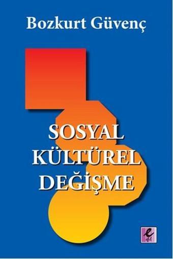 Sosyal Kültürel Değişme - Bozkurt Güvenç - Efil Yayınevi Yayınları