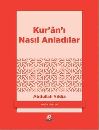 Kur'an'ı Nasıl Anladılar - Abdullah Yıldız - Pınar Yayıncılık