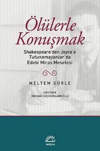 Ölülerle Konuşmak - Meltem Gürle - İletişim Yayınları