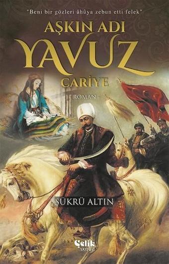 Aşkın Adı Yavuz - Cariye - Şükrü Altın - Çelik Yayınevi