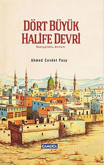 Dört Büyük Halife Devri - Ahmed Cevdet Paşa - Çamlıca Basım Yayın