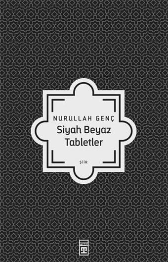 Siyah Beyaz Tabletler - Nurullah Genç - Timaş Yayınları