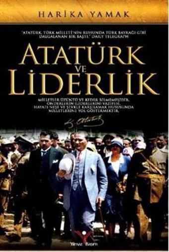 Atatürk ve Liderlik - Harika Yamak - Yılmaz Basım