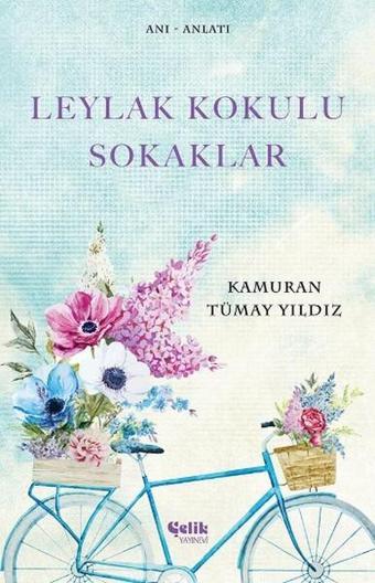 Leylak Kokulu Sokaklar - Kamuran Tümay Yıldız - Çelik Yayınevi