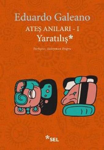 Ateş Anıları 1 - Yaratılış - Eduardo Galeano - Sel Yayıncılık