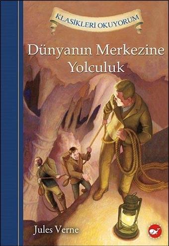 Dünyanın Merkezine Yolculuk - Klasikleri Okuyorum - Beyaz Balina Yayınları