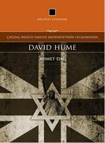 Çağdaş İngiliz-Yahudi Medeniyetinin Oluşumunda David Hume - Ahmet Dağ - Külliyat Yayınları