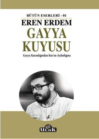 Gayya Kuyusu - Gayya Karanlığından Kur'an Aydınlığına - Eren Erdem - Ulak Yayıncılık