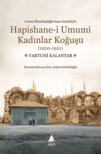 Hapishane-i Umumi Kadınlar Koğuşu (1920 - 1921) - Vartuhi Kalantar - Aras Yayıncılık