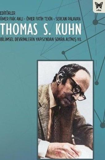 Thomas S. Kuhn - Bilimsel Devrimlerin Yapısı'ndan Sonra Altmış Yıl - Kolektif  - Nika Yayınevi