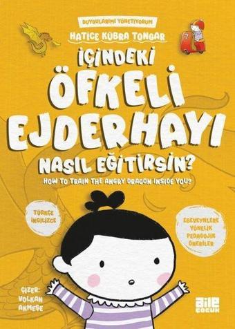 İçindeki Öfkeli Ejderhayı Nasıl Eğitirsin? Duygularımı Yönetiyorum - How to Train The Angry Dragon I - Hatice Kübra Tongar - Aile Yayınları