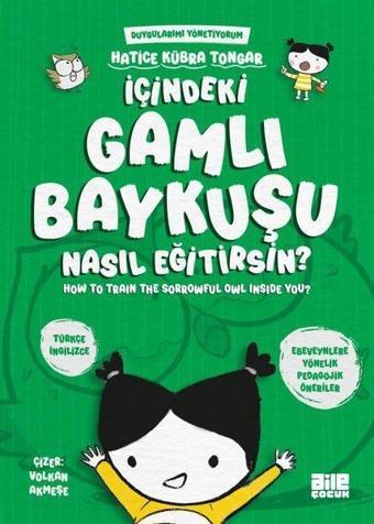 İçindeki Gamlı Baykuşu Nasıl Eğitirsin? Duygularımı Yönetiyorum - How to Train The Sorrowful Owl Ins - Hatice Kübra Tongar - Aile Yayınları