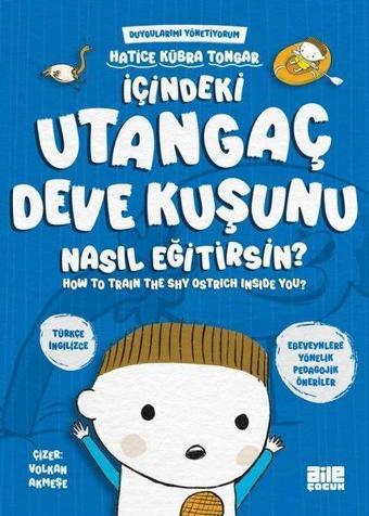 İçindeki Utangaç Deve Kuşunu Nasıl Eğitirsin? Duygularımı Yönetiyorum - How to Train The Shy Ostrich - Hatice Kübra Tongar - Aile Yayınları