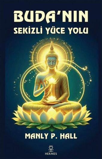 Buda'nın Sekizli Yüce Yolu - Manly P. Hall - Hermes Yayınları