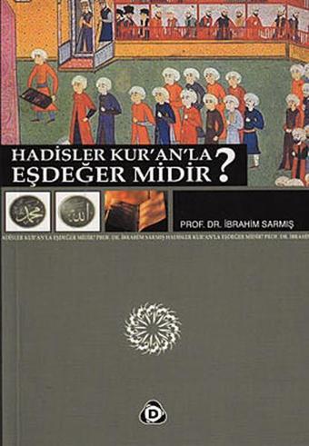 Hadisler Kur'an'la Eşdeğer midir? - İbrahim Sarmış - Düşün Yayınları