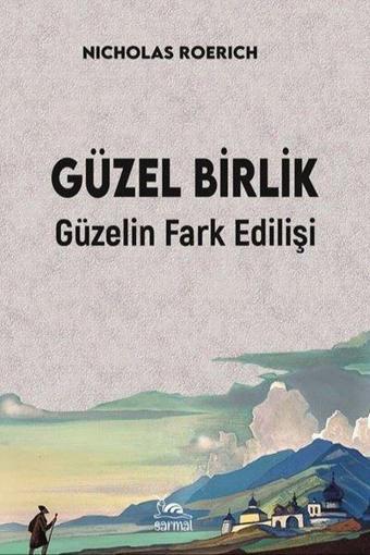 Güzel Birlik - Güzelin Fark Edilişi - Nicholas Roerich - Sarmal Kitabevi