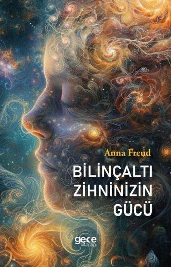 Bilinçaltı Zihninizin Gücü - Anna Freud - Gece Kitaplığı