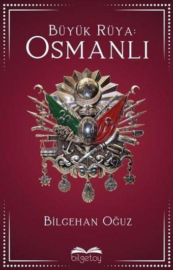 Büyük Rüya: Osmanlı - Bilgehan Oğuz - Bilgetoy