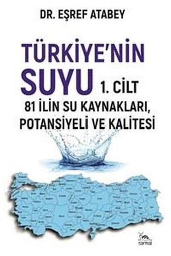 Türkiye'nin Suyu - 81 İlin Su Kaynakları,Potansiyeli ve Kalitesi - 1. Cilt - Eşref Atabey - Sarmal Kitabevi