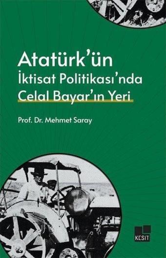 Atatürk'ün İktisat Politikası'nda Celal Bayar'ın Yeri - Mehmet Saray - Kesit Yayınları