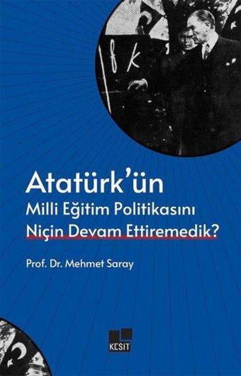 Atatürk'ün Milli Eğitim Politikasını Niçin Devam Ettiremedik? - Mehmet Saray - Kesit Yayınları